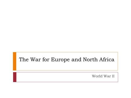 The War for Europe and North Africa World War II.