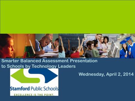 Smarter Balanced Assessment Presentation to Schools by Technology Leaders Wednesday, April 2, 2014.