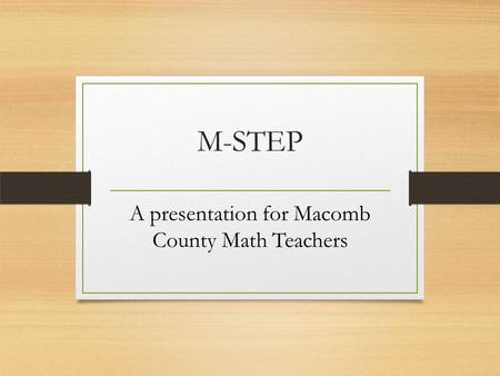 M-STEP A presentation for Macomb County Math Teachers.