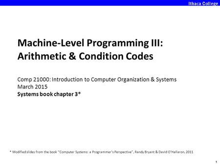 1 Machine-Level Programming III: Arithmetic & Condition Codes Comp 21000: Introduction to Computer Organization & Systems March 2015 Systems book chapter.