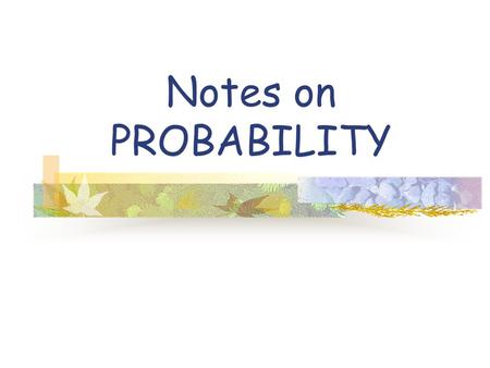 Notes on PROBABILITY What is Probability? Probability is a number from 0 to 1 that tells you how likely something is to happen. Probability can be either.