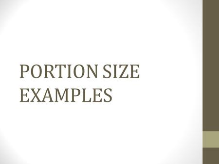 PORTION SIZE EXAMPLES.
