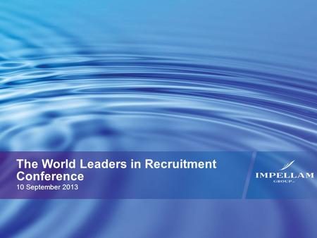The World Leaders in Recruitment Conference 10 September 2013 1.