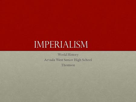 Imperialism World History Arvada West Senior High School Thomson.