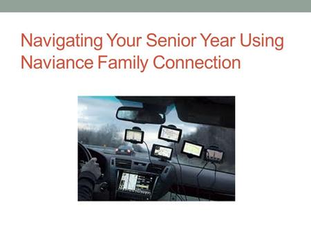 Navigating Your Senior Year Using Naviance Family Connection.