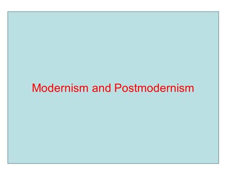 Modernism and Postmodernism
