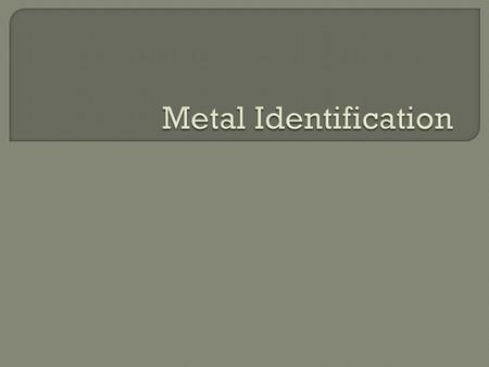 Metal Identification.