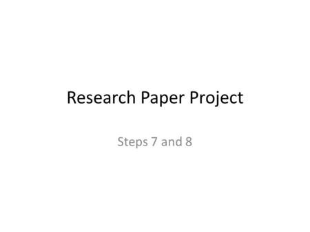 Research Paper Project Steps 7 and 8. Bellringer Go to eBackpack MP 4 bellringer folder Directions---Use our class website to fill in the blanks on announcements.