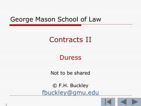 1 George Mason School of Law Contracts II Duress Not to be shared © F.H. Buckley
