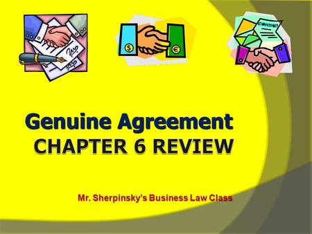 Genuine Agreement Mr. Sherpinsky’s Business Law Class.