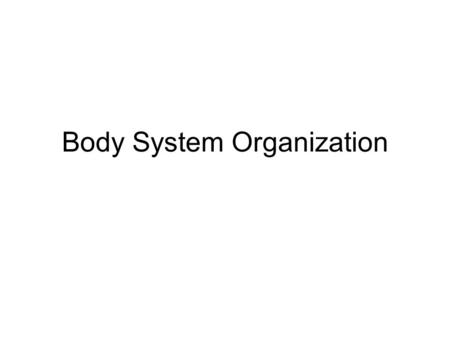 Body System Organization