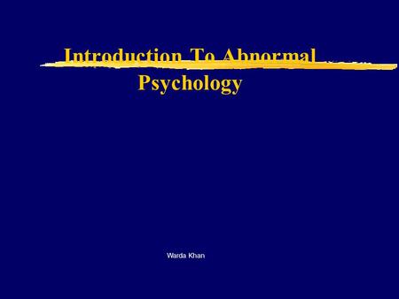 Introduction To Abnormal Psychology Warda Khan. Just what is Psychology? Psychology conjures up images of mental disorders and abnormal behavior. Psychologists.