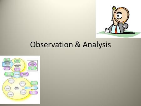 Observation & Analysis. Observation Field Research In the fields of social science, psychology and medicine, amongst others, observational study is an.