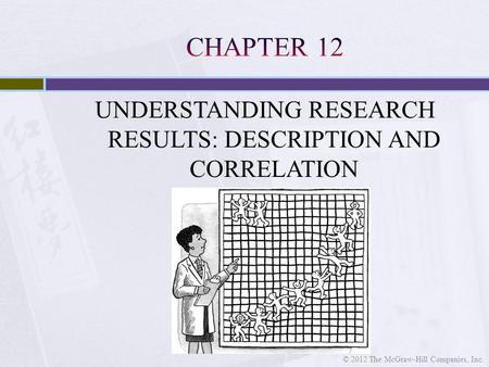 UNDERSTANDING RESEARCH RESULTS: DESCRIPTION AND CORRELATION © 2012 The McGraw-Hill Companies, Inc.