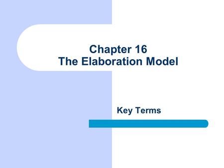 Chapter 16 The Elaboration Model Key Terms. Descriptive statistics Statistical computations describing either the characteristics of a sample or the relationship.
