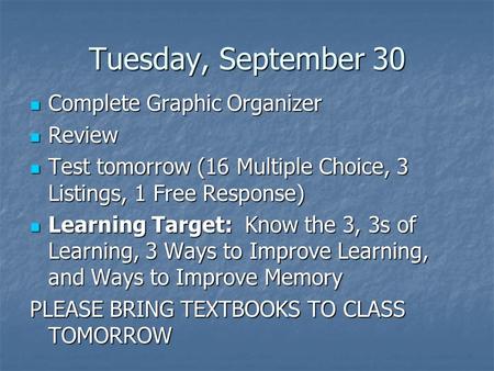 Tuesday, September 30 Complete Graphic Organizer Complete Graphic Organizer Review Review Test tomorrow (16 Multiple Choice, 3 Listings, 1 Free Response)