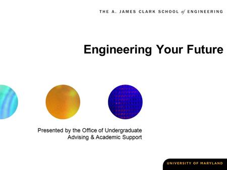 Engineering Your Future Presented by the Office of Undergraduate Advising & Academic Support.