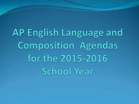 .. AP English Language Agenda for August 19/20, 2015 Daily Objective: Students will understand the basic rules for success in an AP class. Academic Vocabulary.