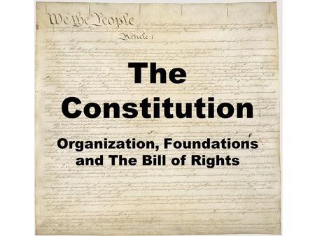 The Constitution Organization, Foundations and The Bill of Rights.