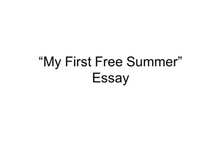 “My First Free Summer” Essay. Let’s Look at “The Luckiest Time of All” Essay from the Assessment Repetition Topic Sentence “because” Transitions Commas.