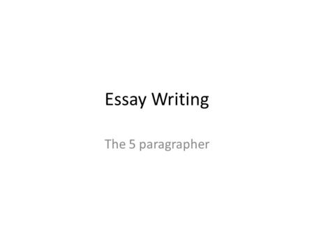 Essay Writing The 5 paragrapher. Pre-Write and Outline What is this question asking? – Will my answer address this question? – Will the material support.
