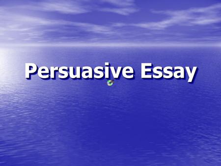 Persuasive Essay. Purpose: To express your opinion about a topic. To express your opinion about a topic. To convince the reader why you believe a certain.