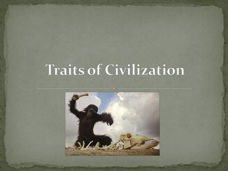 Traits of Civilization