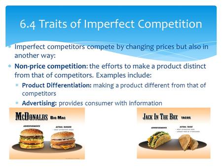  Imperfect competitors compete by changing prices but also in another way:  Non-price competition: the efforts to make a product distinct from that of.