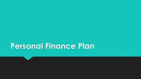 Personal Finance Plan. Lesson Objectives  Start your life path by creating goals  Identify sources of income  Describe how to get your sources of income.