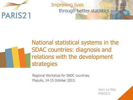 National statistical systems in the SDAC countries: diagnosis and relations with the development strategies Regional Workshop for SADC countries. Maputo,