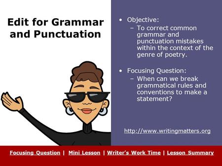 Edit for Grammar and Punctuation Objective: –To correct common grammar and punctuation mistakes within the context of the genre of poetry. Focusing Question: