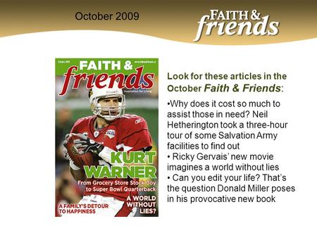 Look for these articles in the October Faith & Friends: Why does it cost so much to assist those in need? Neil Hetherington took a three-hour tour of some.