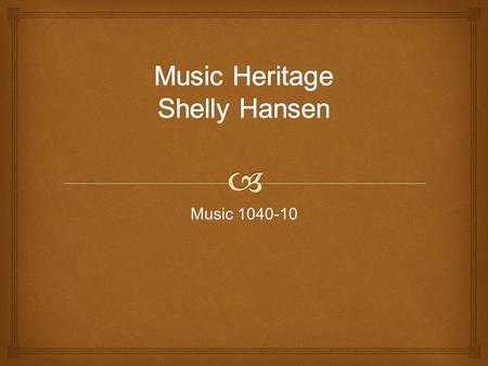 Music 1040-10.  English Ancestors Abraham Todd from Forncett, Norfolk, England Immigrated to Illinois No known musical heritage.