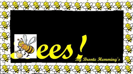 Bees! By Bronte Hemming's.