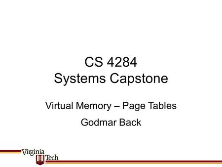 CS 4284 Systems Capstone Godmar Back Virtual Memory – Page Tables.