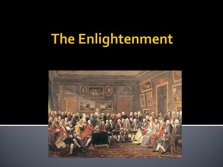  Spread of ideas during the 18 th century (1700s) which emphasized rational thought and reason  Age of Reason  Inspired by the Scientific Revolution,