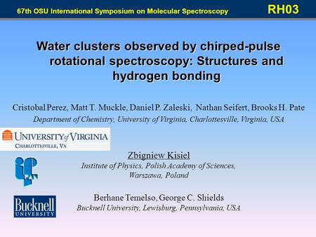 Water clusters observed by chirped-pulse rotational spectroscopy: Structures and hydrogen bonding Cristobal Perez, Matt T. Muckle, Daniel P. Zaleski, Nathan.