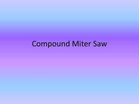 Compound Miter Saw.