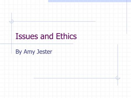 Issues and Ethics By Amy Jester Copyright Copyright is the author's exclusive right to reproduce and prepare derivative works, distribute copies, and.