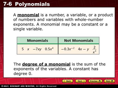 7-6 Polynomials A monomial is a number, a variable, or a product of numbers and variables with whole-number exponents. A monomial may be a constant or.
