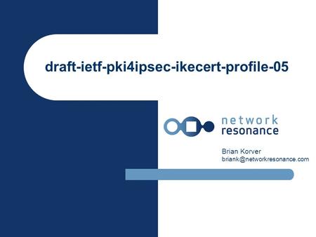 Draft-ietf-pki4ipsec-ikecert-profile-05 Brian Korver