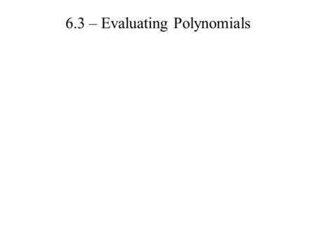 6.3 – Evaluating Polynomials. degree (of a monomial) 5x 2 y 3 degree =