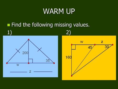 WARM UP Find the following missing values. Find the following missing values. 1)2)