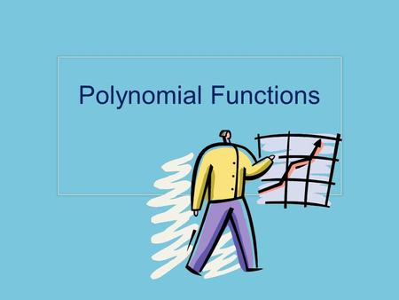 Polynomial Functions. A Polynomial is an expression that is either a real number, a variable, or a product of real numbers and variables with whole number.