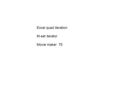 Excel quad iteration M-set iterator Movie maker 75.