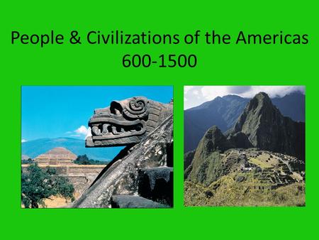 People & Civilizations of the Americas 600-1500. Mesoamerican Culture 200-900 Teotihuacan = 150,000 strong city dominated by religious structures Growth.