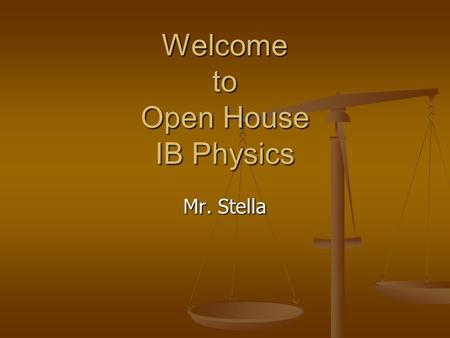 Welcome to Open House IB Physics Mr. Stella. Grading Policy Testing 40% Testing 40% Lab Work25% Lab Work25% Homework15% Homework15% Homework Quarterly.