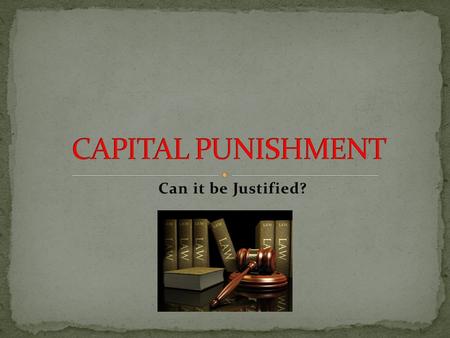Can it be Justified?. Capital punishment is also known as the death penalty. It is the act of killing or Executing another person who is found to be guilty.
