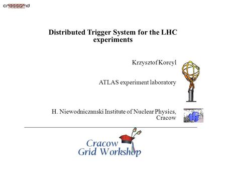 Copyright © 2000 OPNET Technologies, Inc. Title – 1 Distributed Trigger System for the LHC experiments Krzysztof Korcyl ATLAS experiment laboratory H.