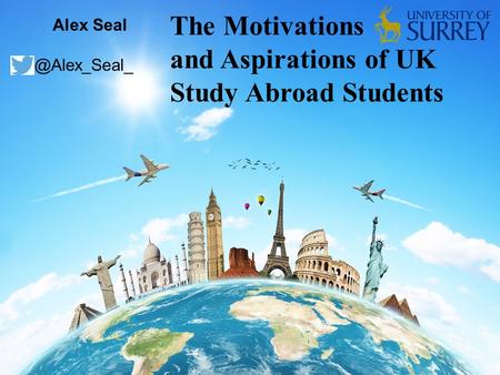 Alex The Motivations and Aspirations of UK Study Abroad Students.